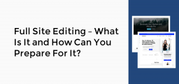 Full Site Editing – What Is It and How Can You Prepare For It?