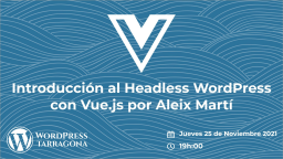 Introducción al Headless WordPress con Vue.js por Aleix Martí
